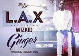 LAX  ft. Wizkid– Ginger Lyrics